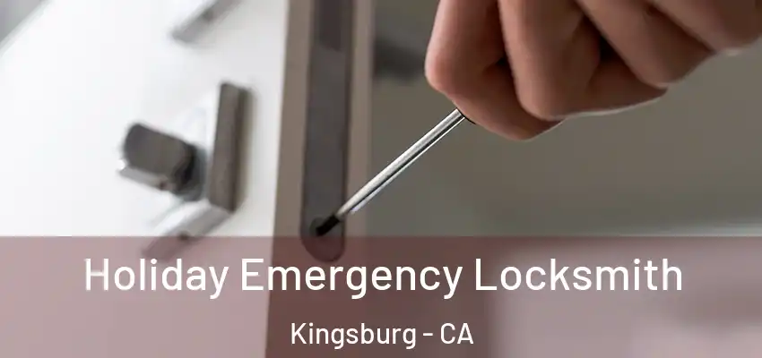  Holiday Emergency Locksmith Kingsburg - CA